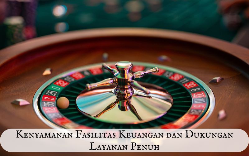 Kenyamanan Fasilitas Keuangan dan Dukungan Layanan Penuh