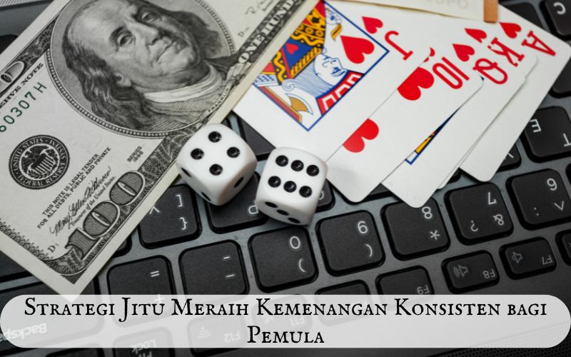 Strategi Jitu Meraih Kemenangan Konsisten bagi Pemula